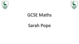 GCSE Maths
Sarah Pope
 