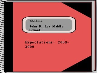 John R. Lea Middle School Expectations: 2008-2009 