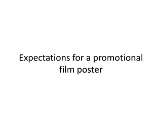 Expectations for a promotional
          film poster
 