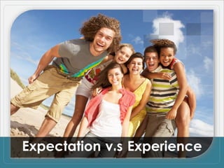 Expectation v.s Experience
 