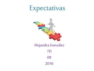 Expectativas
Alejandra González
7D
09
2016
 