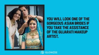 You will look one of the gorgeous Asian brides if you take the assistance of the Gujarati makeup
artist.
 