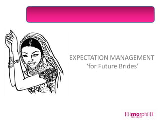 EXPECTATION MANAGEMENT
‘for Future Brides’

 