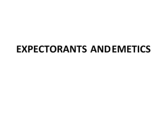 EXPECTORANTS ANDEMETICS
 