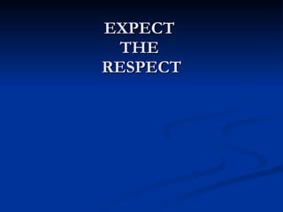 EXPECT  THE  RESPECT 
