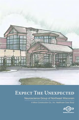 Expect The Unexpected
   Neuroscience Group of Northeast Wisconsin
        A Miron Construction Co., Inc. Healthcare Case Study
 