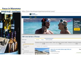 nc.	
  All	
  rights	
  reserved.	
  Conﬁden:al	
  and	
  proprietary.	
  
Focus	
  in	
  Maremma	
  
Abvità	
  locali	
  –	
  Local	
  Expert	
   h5p://join.localexpertpartnercentral.com/	
  
 