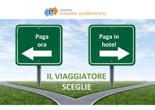 pedia,  Inc.  All  rights  reserved.  Conﬁden@al  and  proprietary
 9
Paga	
  	
  
ora	
  
Paga	
  in	
  
hotel	
  
IL	
  VIAGGIATORE	
  	
  
SCEGLIE	
  
nc.	
  All	
  rights	
  reserved.	
  Conﬁden:al	
  and	
  proprietary.	
  
 