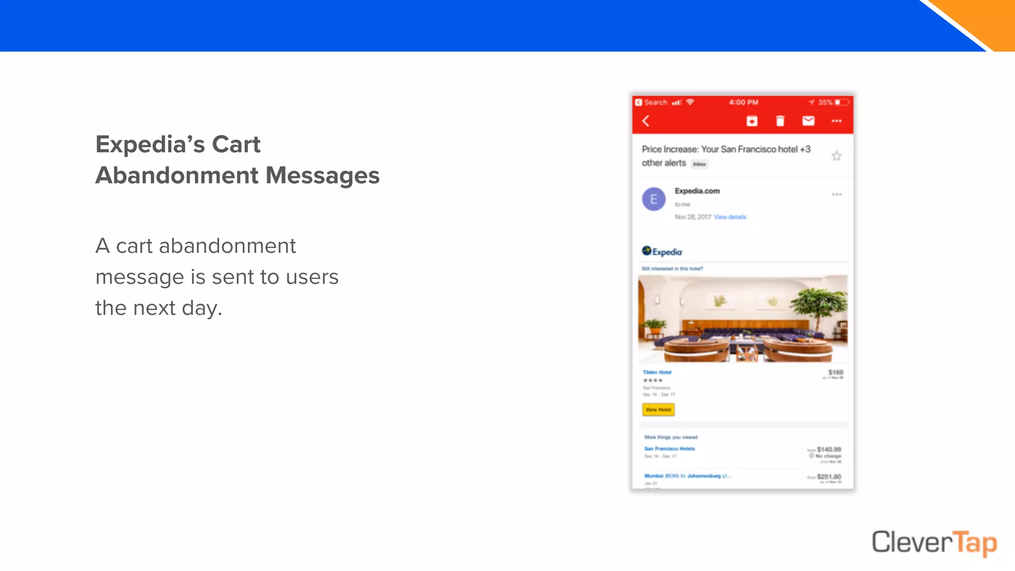 Expedia’s Cart
Abandonment Messages
A cart abandonment
message is sent to users
the next day.
 