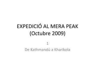 EXPEDICIÓ AL MERA PEAK (Octubre 2009) 1 De Kathmandú a Kharikola 