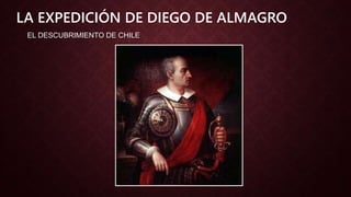 EL DESCUBRIMIENTO DE CHILE
LA EXPEDICIÓN DE DIEGO DE ALMAGRO
 