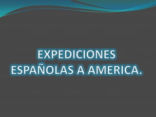 EXPEDICIONES ESPAÑOLAS A AMERICA. 