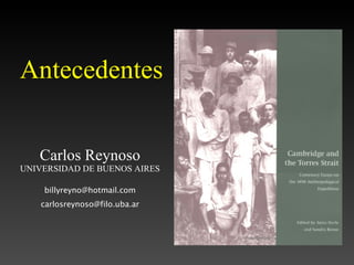 Antecedentes Carlos Reynoso UNIVERSIDAD DE BUENOS AIRES [email_address] [email_address] 