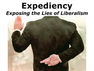 Expediency
Exposing the Lies of Liberalism
 