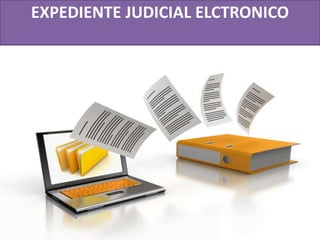 EXPEDIENTE JUDICIAL ELCTRONICO
 
