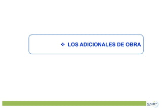  LOS ADICIONALES DE OBRA
 