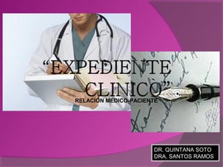 RELACIÓN MEDICO-PACIENTE




                      DR. QUINTANA SOTO
                      DRA. SANTOS RAMOS
 