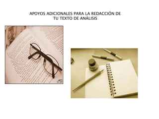 APOYOS ADICIONALES PARA LA REDACCIÓN DE
TU TEXTO DE ANÁLISIS
 