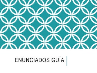 ENUNCIADOS GUÍA
 