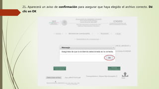 21. Aparecerá un aviso de confirmación para asegurar que haya elegido el archivo correcto. Dé
clic en OK
 