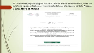 30. Cuando esté preparada(o) para realizar el Texto de análisis de las evidencias, entre a la
plataforma y presione los botones respectivos hasta llegar a la siguiente pantalla. Presione
el botón TEXTO DE ANÁLISIS
 