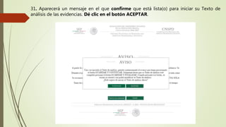 31. Aparecerá un mensaje en el que confirme que está lista(o) para iniciar su Texto de
análisis de las evidencias. Dé clic en el botón ACEPTAR.
 