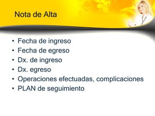 Nota de Alta Fecha de ingreso Fecha de egreso Dx. de ingreso Dx. egreso Operaciones efectuadas, complicaciones PLAN de seguimiento 