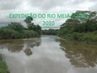 EXPEDIÇÃO DO RIO MEIA PONTE 2010 