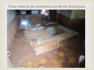 
Parte interna de residência em Bento Rodrigues
 