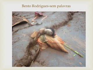 
Bento Rodrigues-sem palavras
 