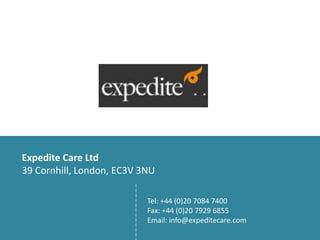Expedite Care Ltd
39 Cornhill, London, EC3V 3NU
Tel: +44 (0)20 7084 7400
Fax: +44 (0)20 7929 6855
Email: info@expeditecare.com
 