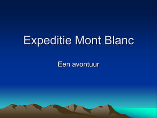 Expeditie Mont Blanc Een avontuur 