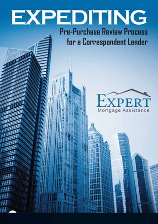 EXPEDITINGPre-Purchase Review Process
for a Correspondent Lender
CompanyA
Mortgage Assistance
 