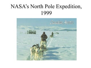 NASA’s North Pole Expedition,
1999
 