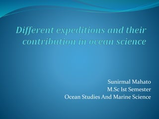 Sunirmal Mahato
M.Sc Ist Semester
Ocean Studies And Marine Science
 