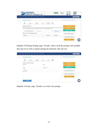 27
Snapshot of Package booking page. Travelers able to book the package with specified
date and cost as well as request package for interested date and cost.
Snapshot of review page. Travelers are review the package.
 