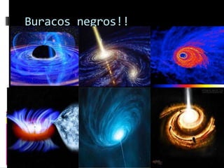 Buracos negros!!
 
