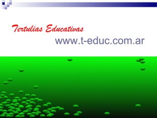 Tertulias Educativas
www.t-educ.com.ar
 