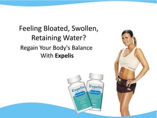 Feeling Bloated, Swollen, Retaining Water? Regain Your Body&apos;s Balance  With Expelis 