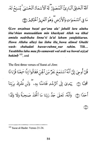 be
J~ 2·~~~1{~~I~ ~-t~jlts~WI~I~1

(Low anzalnaa hazal qur'ana ala' jabalil lara aitahu
kha'shian mutasaddiam min khashyati Allah wa tilkal
amtalu nadribuha linna'si la'al lahum yatafakkarun.
Huwa Allahu allazi laa ilaha illa_huwa alimul Ghaibi
wash- shahadati huwar-rahma nur rahim. Till...
Yusabbihu lahu maa fis-samawati wal ardi wa huwal azizul
hakim) 103, and
The first three verses of Surat al-Jinn:
103 Surat a1-Hashr: Verses 21-24.
84
 