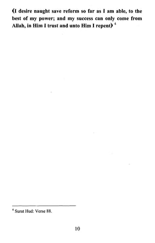 (I desire naught save reform so far as I am able, to the
best of my power; and my success can only come from
Allah, in Him I trust and unto Him I repent) 4
4 Surat Hud: Verse 88.
10

 