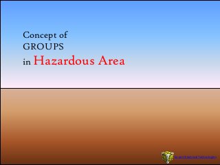 Concept of
GROUPS
in Hazardous Area
Ex-pert Electrical Technologies
 