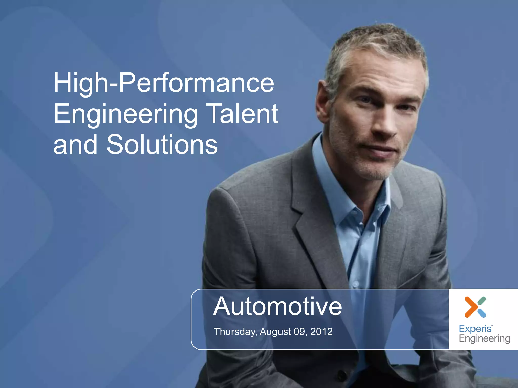 High-Performance
Engineering Talent
and Solutions




            Automotive
            Thursday, August 09, 2012
 
