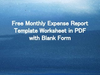 Free Monthly Expense Report
Template Worksheet in PDF
with Blank Form
 