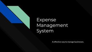 Expense
Management
System
A effective way to manage businesses.
 