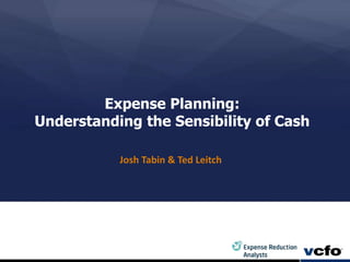 Expense Planning:
Understanding the Sensibility of Cash
Josh Tabin & Ted Leitch
 
