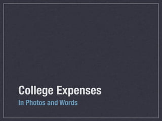 College Expenses
In Photos and Words
 