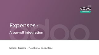 Expenses :
Nicolas Bassine • Functional consultant
A payroll integration
2019
EXPERIENCE
 