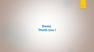 Demo
Thank you !
11
 
