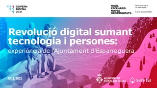 9/11/2021
Revolució digital sumant
tecnologia i persones:
experiència de l'Ajuntament d'Esparreguera
 